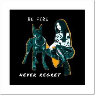 Be fire, Be strong, never regret , dog pet lover Posters and Art